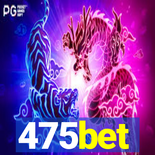 475bet