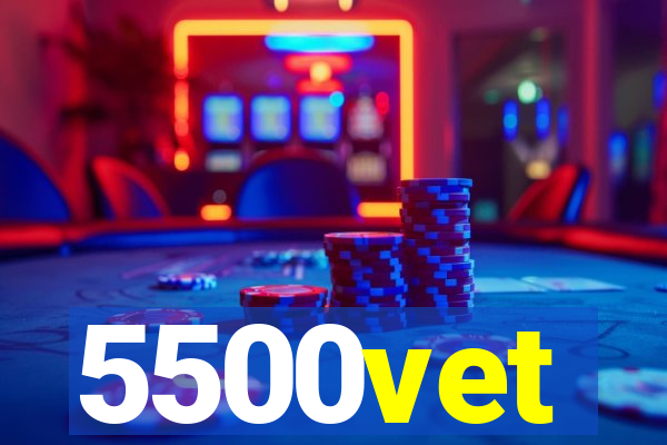 5500vet