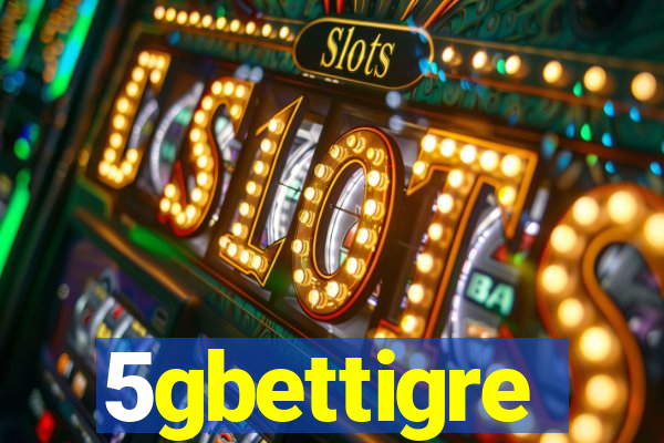 5gbettigre