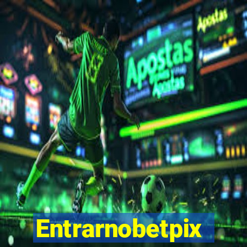 Entrarnobetpix