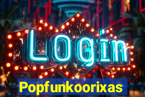 Popfunkoorixas