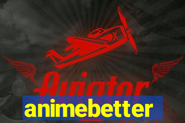 animebetter