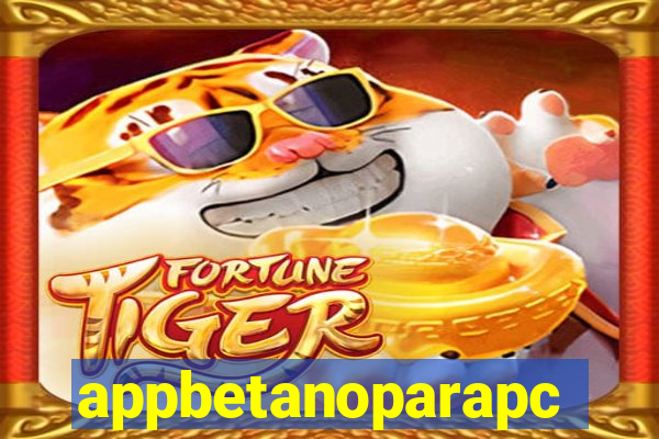 appbetanoparapc