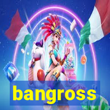 bangross