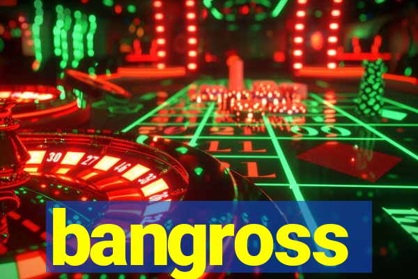 bangross