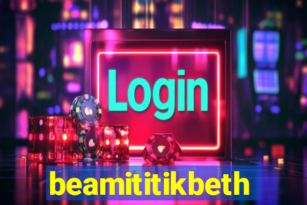 beamititikbeth