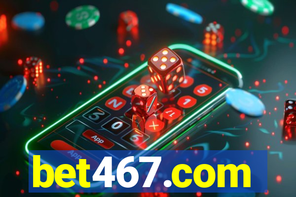 bet467.com