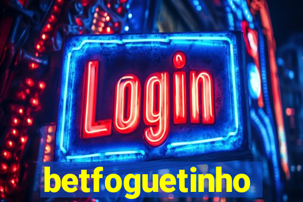 betfoguetinho