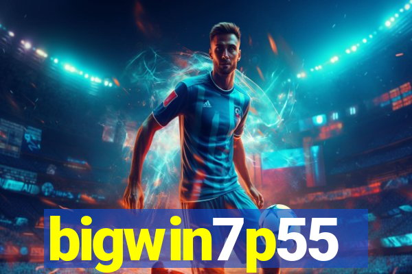 bigwin7p55