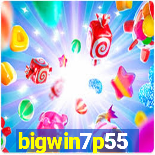 bigwin7p55