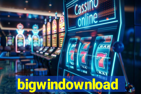 bigwindownload