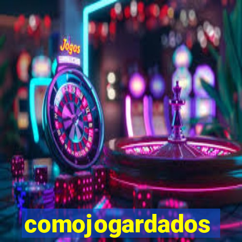 comojogardados