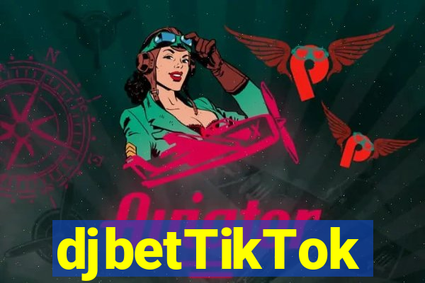 djbetTikTok