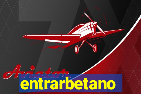 entrarbetano