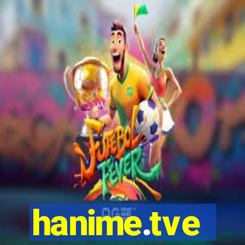 hanime.tve