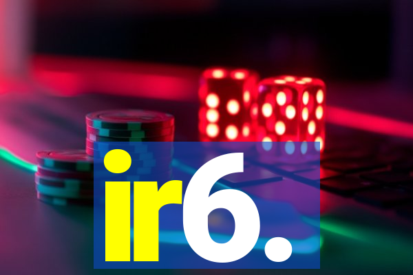 ir6.