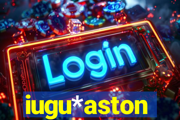 iugu*aston