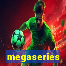 megaseries