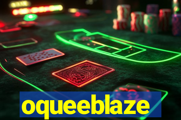 oqueeblaze