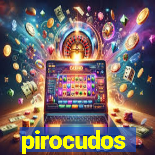 pirocudos