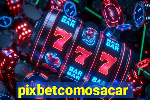 pixbetcomosacar