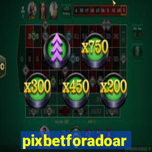 pixbetforadoar