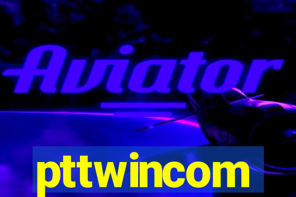 pttwincom