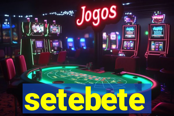 setebete