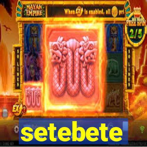 setebete