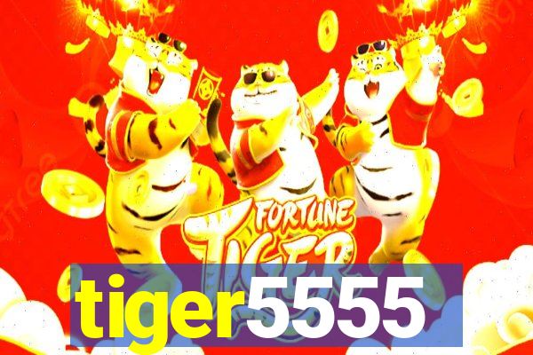 tiger5555