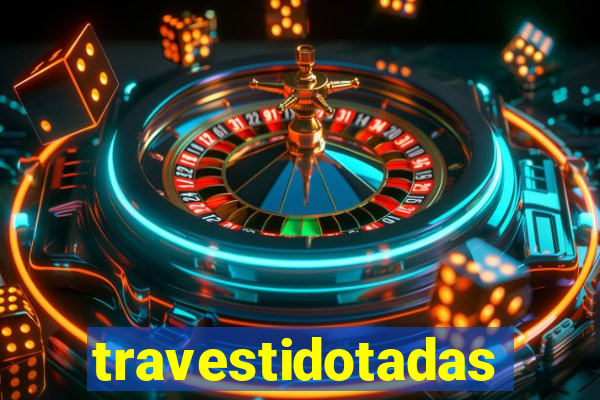 travestidotadas