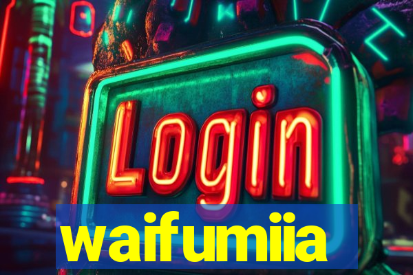 waifumiia